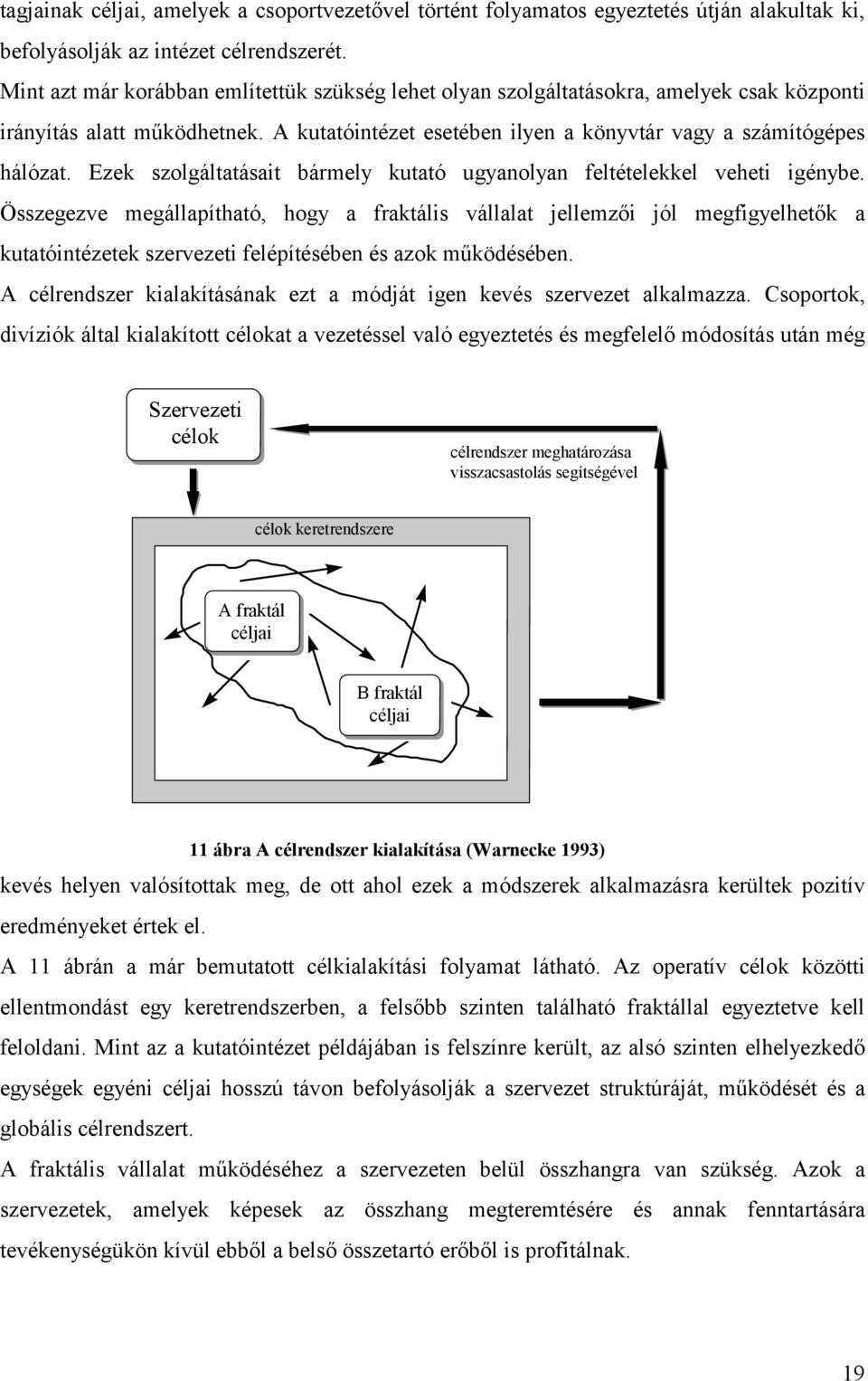 Ezek szolgáltatásait bármely kutató ugyanolyan feltételekkel veheti igénybe.