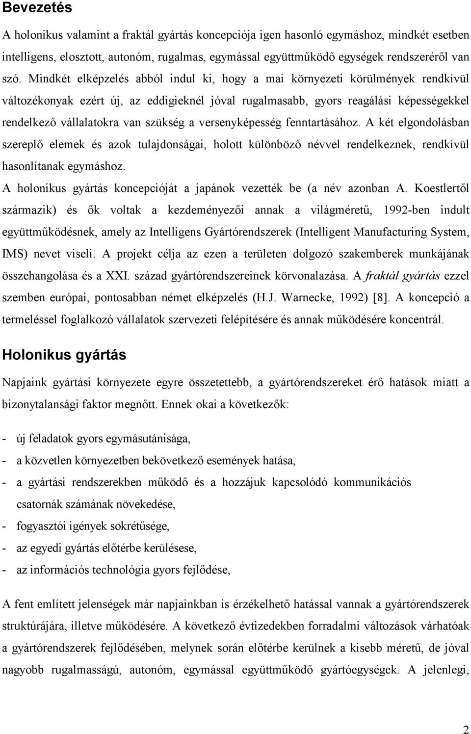 szükség a versenyképesség fenntartásához. A két elgondolásban szereplő elemek és azok tulajdonságai, holott különböző névvel rendelkeznek, rendkívül hasonlítanak egymáshoz.