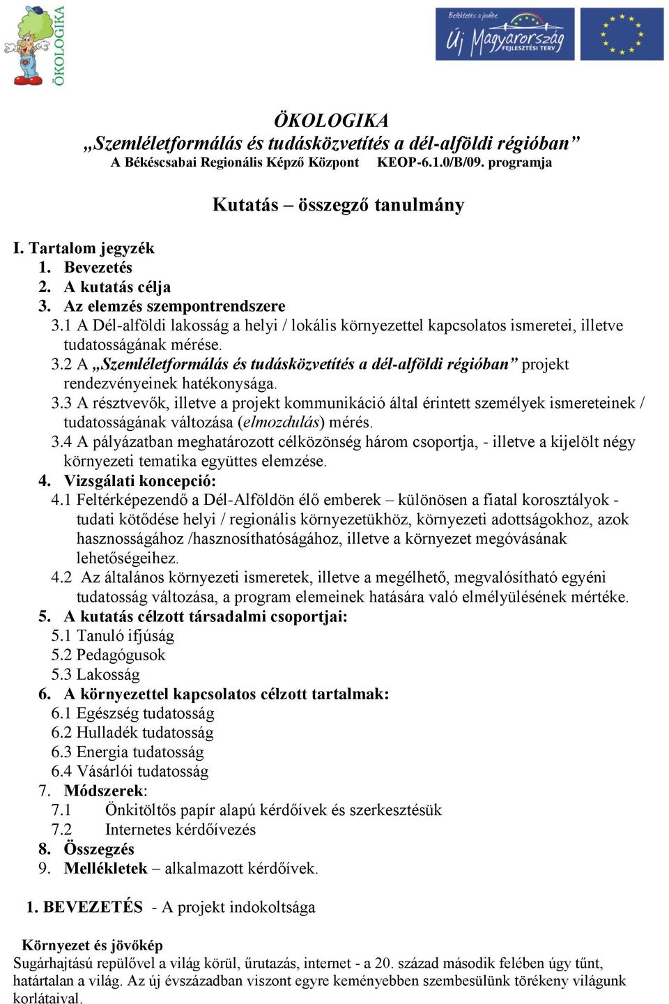 3.3 A résztvevők, illetve a projekt kommunikáció által érintett személyek ismereteinek / tudatosságának változása (elmozdulás) mérés. 3.