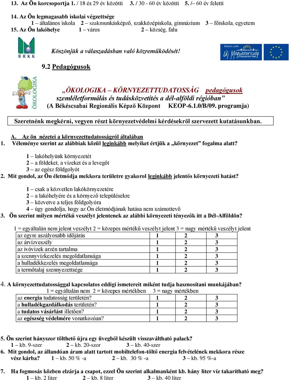 Az Ön lakóhelye 1 város 2 község, falu Köszönjük a válaszadásban való közreműködését! 9.