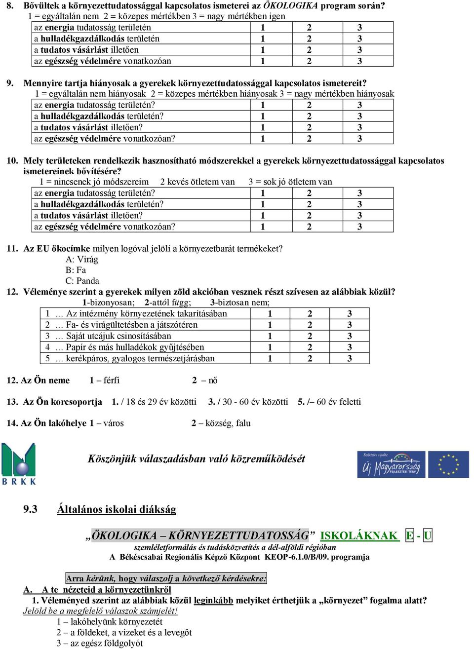 védelmére vonatkozóan 1 2 3 9. Mennyire tartja hiányosak a gyerekek környezettudatossággal kapcsolatos ismetereit?