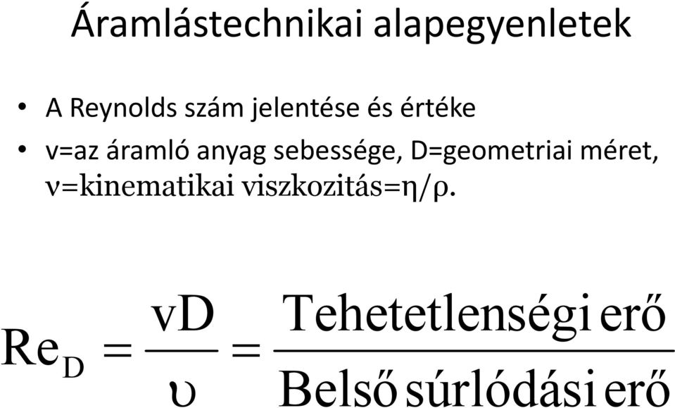 D=geometriai méret, ν=kinematikai viszkozitás=η/ρ.