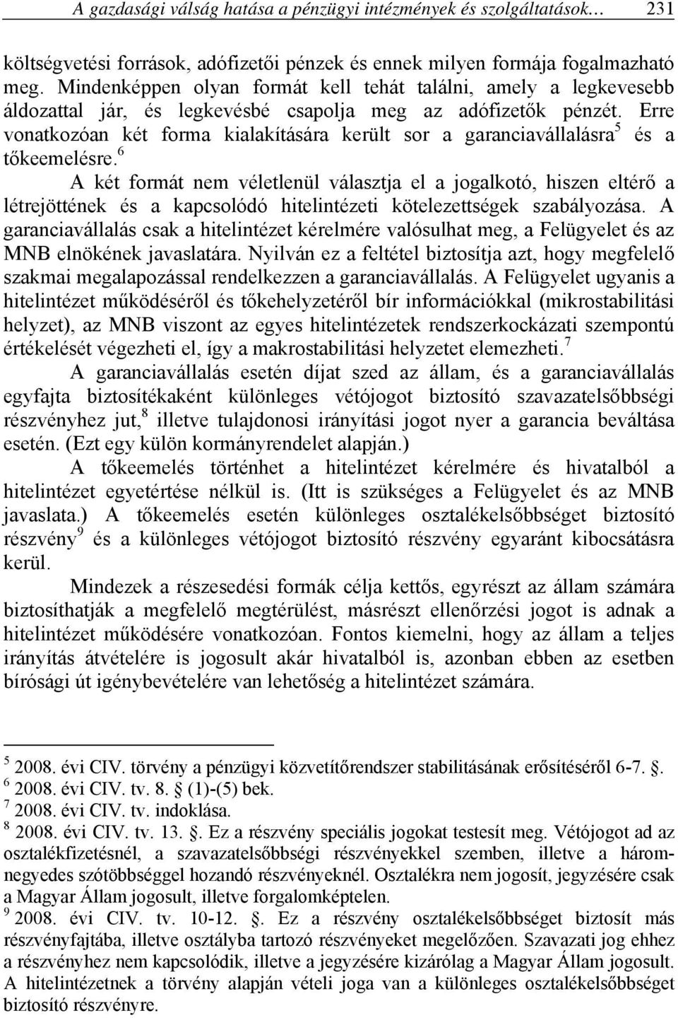 Erre vonatkozóan két forma kialakítására került sor a garanciavállalásra 5 és a tőkeemelésre.