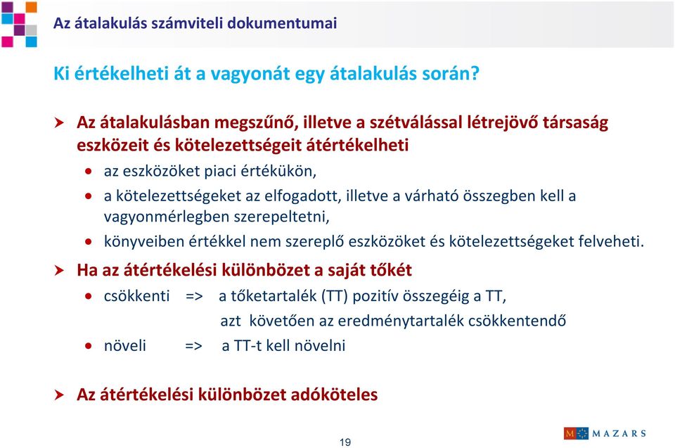 kötelezettségeket az elfogadott, illetve a várható összegben kell a vagyonmérlegben szerepeltetni, könyveiben értékkel nem szereplő eszközöket és