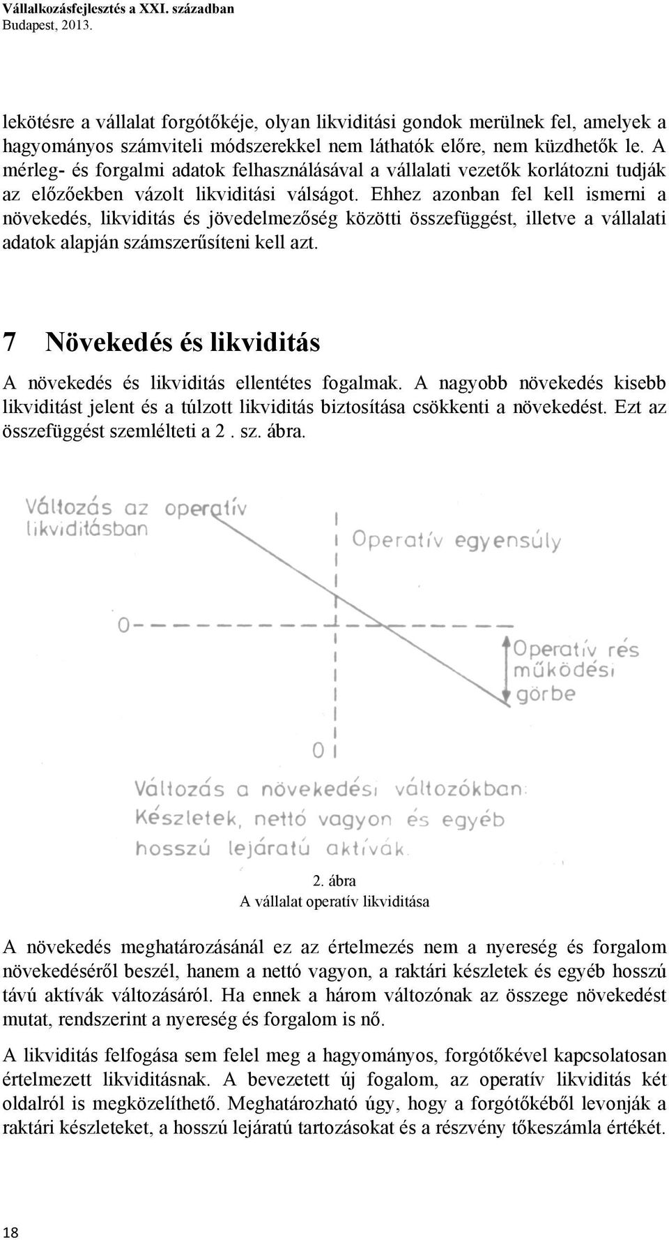 A mérleg- és forgalmi adatok felhasználásával a vállalati vezetők korlátozni tudják az előzőekben vázolt likviditási válságot.