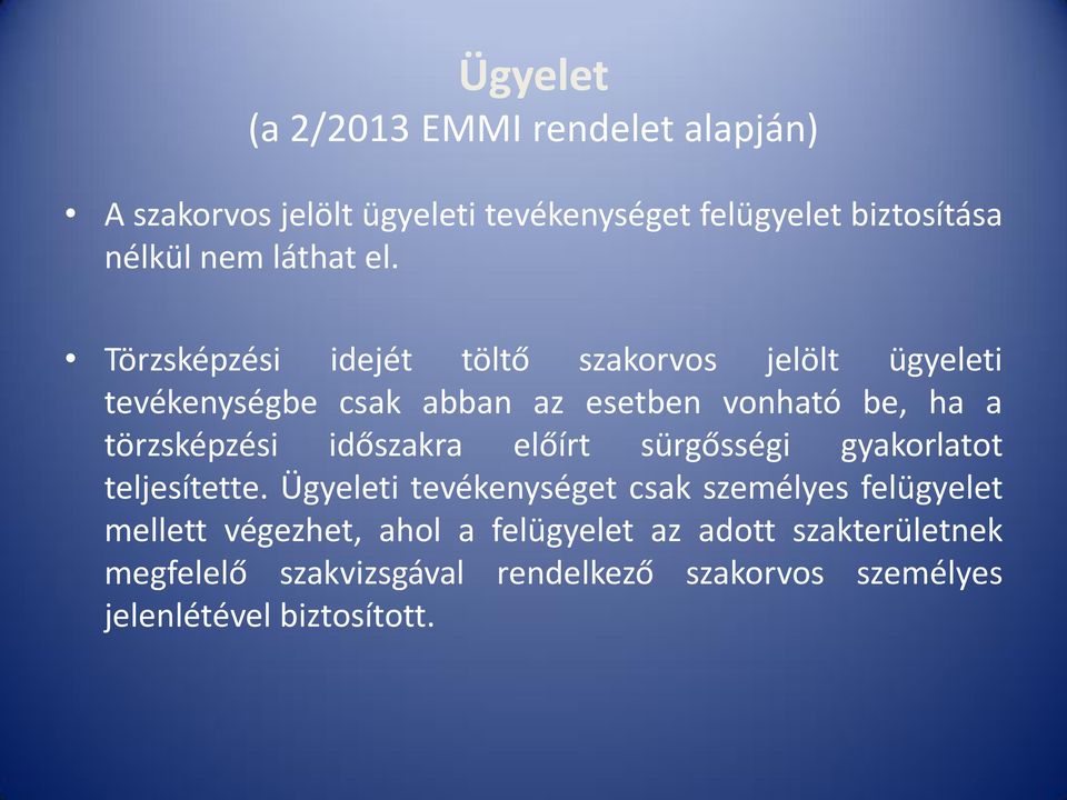 Törzsképzési idejét töltő szakorvos jelölt ügyeleti tevékenységbe csak abban az esetben vonható be, ha a törzsképzési