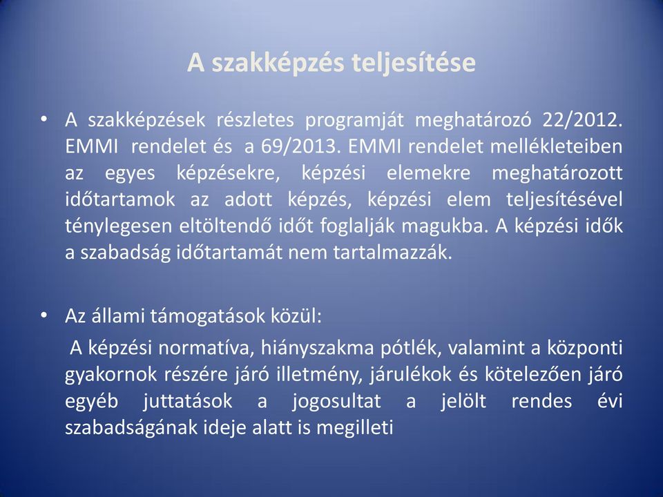 ténylegesen eltöltendő időt foglalják magukba. A képzési idők a szabadság időtartamát nem tartalmazzák.