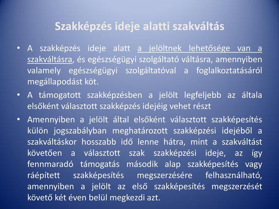 A támogatott szakképzésben a jelölt legfeljebb az általa elsőként választott szakképzés idejéig vehet részt Amennyiben a jelölt által elsőként választott szakképesítés külön jogszabályban