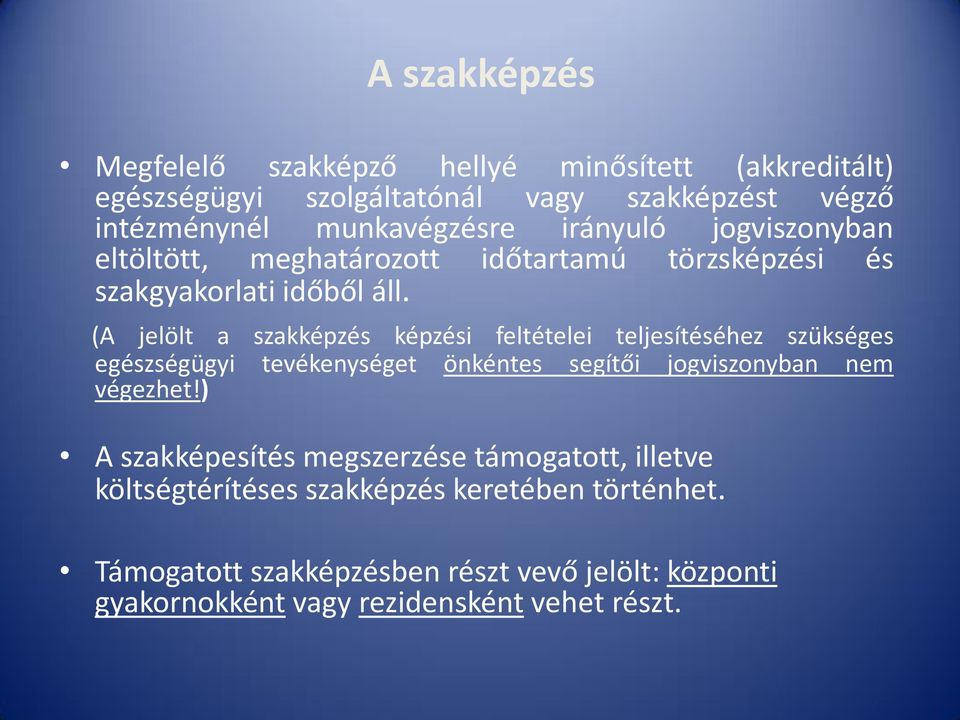 (A jelölt a szakképzés képzési feltételei teljesítéséhez szükséges egészségügyi tevékenységet önkéntes segítői jogviszonyban nem végezhet!