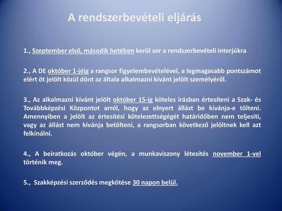 , Az alkalmazni kívánt jelölt október 15-ig köteles írásban értesíteni a Szak- és Továbbképzési Központot arról, hogy az elnyert állást be kívánja-e tölteni.