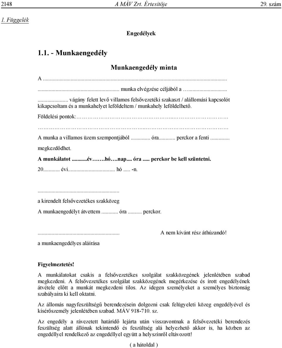 ... A munka a villamos üzem szempontjából... óra... perckor a fenti... megkezd dhet. A munkálatot...év.hó.nap... óra... perckor be kell szüntetni. 20... évi... hó... -n.