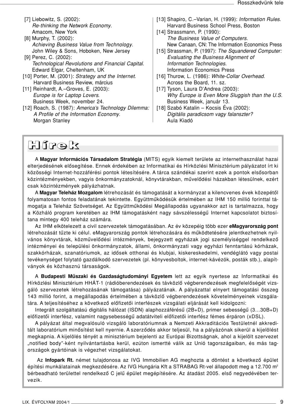 (2003): Europe is for Laptop Lovers. Business Week, november 24. [12] Roach, S. (1987): America s Technology Dilemma: A Profile of the Information Economy. Morgan Stanley [13] Shapiro, C. Varian, H.