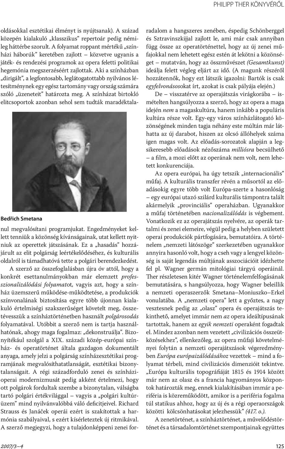 A szerző az összefoglalásban újra óv attól, hogy a konkrét esettanulmányokban már elemzett professzionalizálódási folyamatot, vagyis azt, hogy a színház üzemszerű működése-működtetése, a produkciók