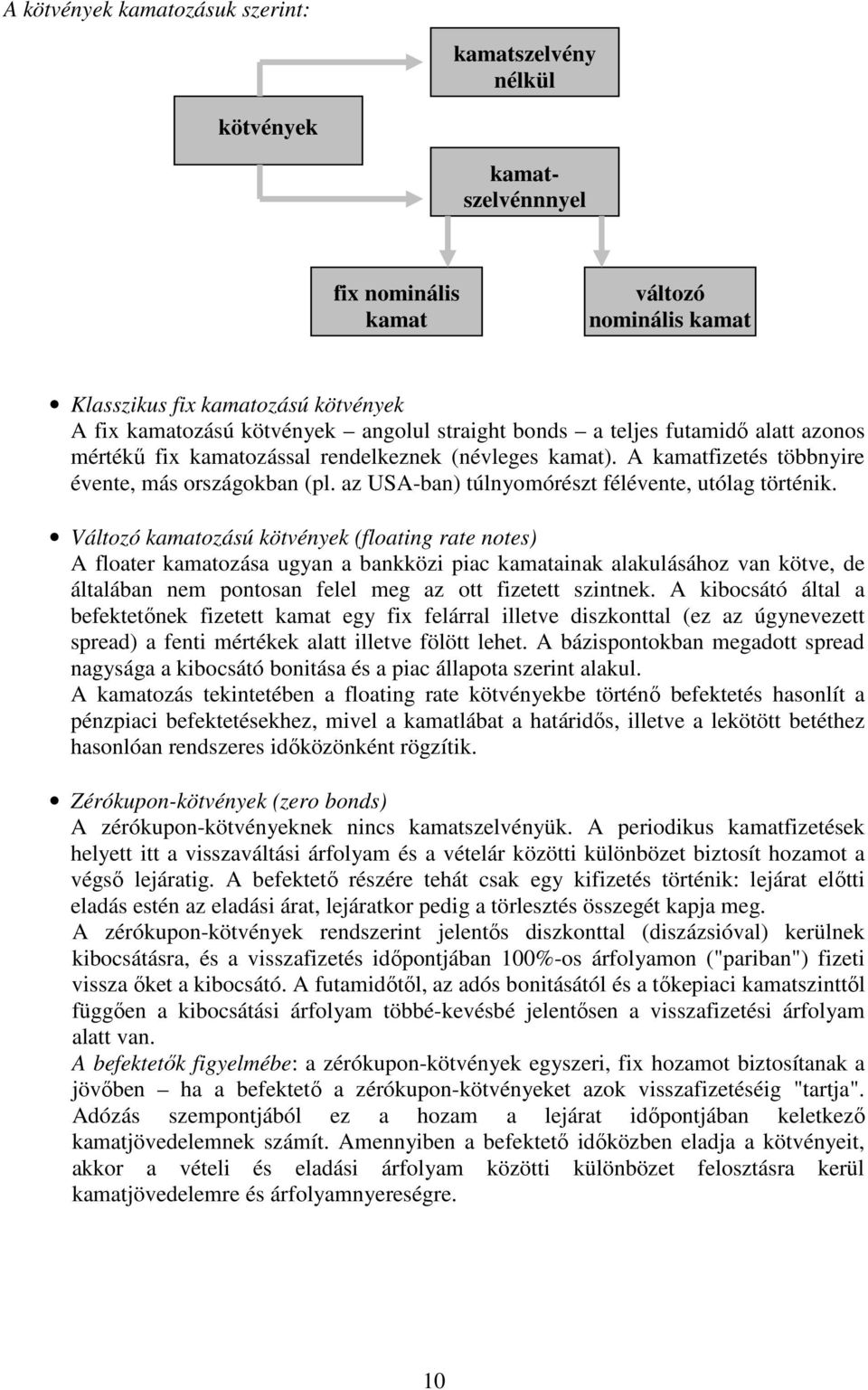 az USA-ban) túlnyomórészt félévente, utólag történik.