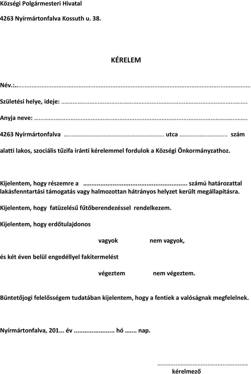 .. számú határozattal lakásfenntartási támogatás vagy halmozottan hátrányos helyzet került megállapításra. Kijelentem, hogy fatüzelésű fűtőberendezéssel rendelkezem.