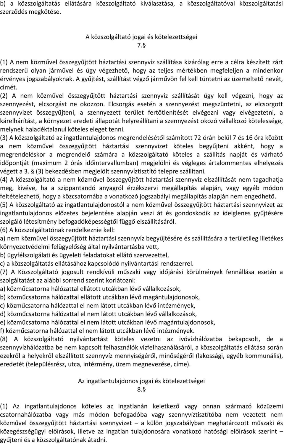 érvényes jogszabályoknak. A gyűjtést, szállítást végző járművön fel kell tüntetni az üzemeltető nevét, címét.