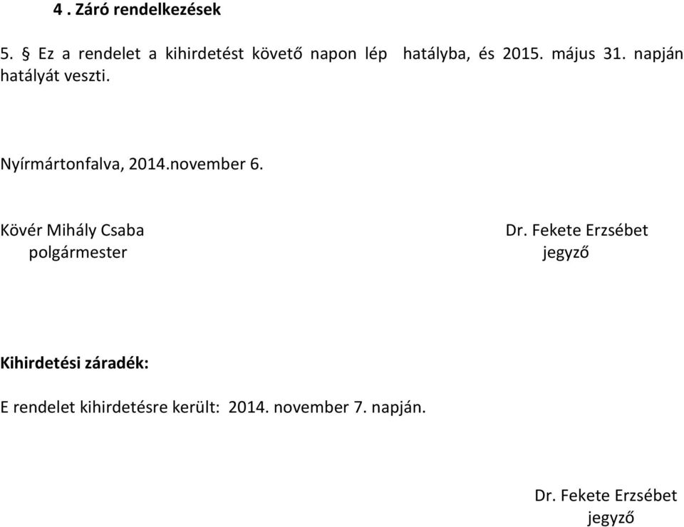 napján hatályát veszti. Nyírmártonfalva, 2014.november 6.