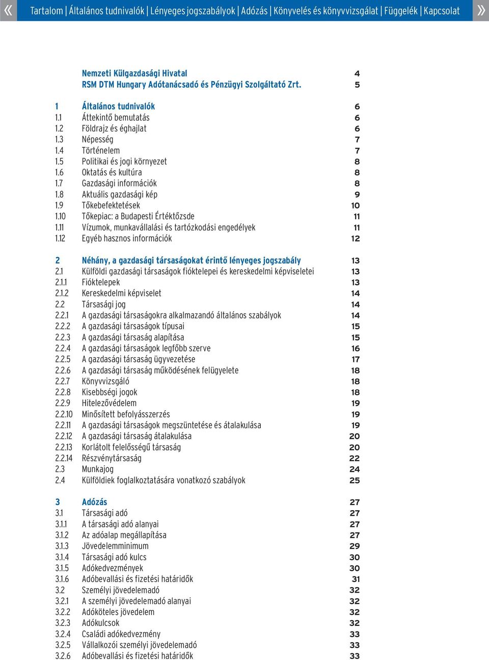 11 Vízumok, munkavállalási és tartózkodási engedélyek 1.12 Egyéb hasznos információk 2 Néhány, a gazdasági társaságokat érintõ lényeges jogszabály 2.