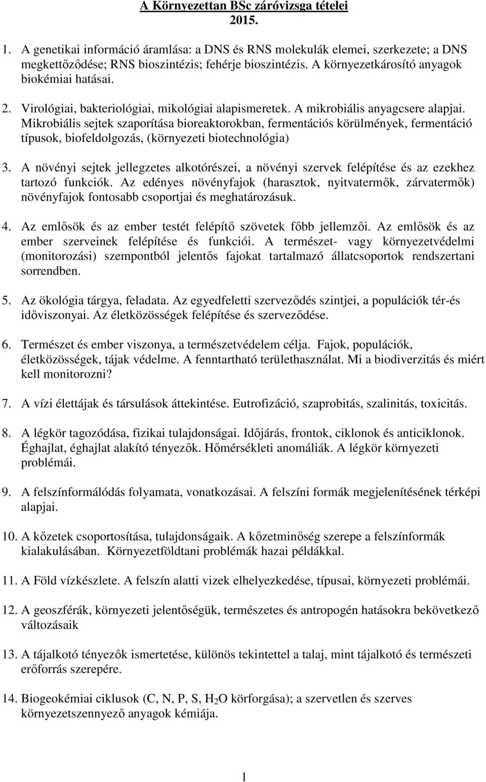 Mikrobiális sejtek szaporítása bioreaktorokban, fermentációs körülmények, fermentáció típusok, biofeldolgozás, (környezeti biotechnológia) 3.