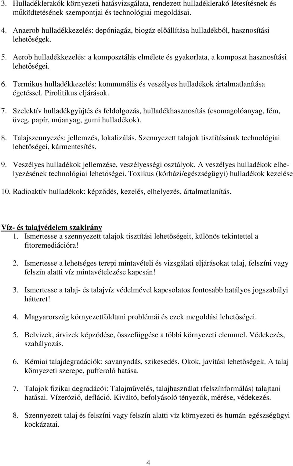 Termikus hulladékkezelés: kommunális és veszélyes hulladékok ártalmatlanítása égetéssel. Pirolitikus eljárások. 7.