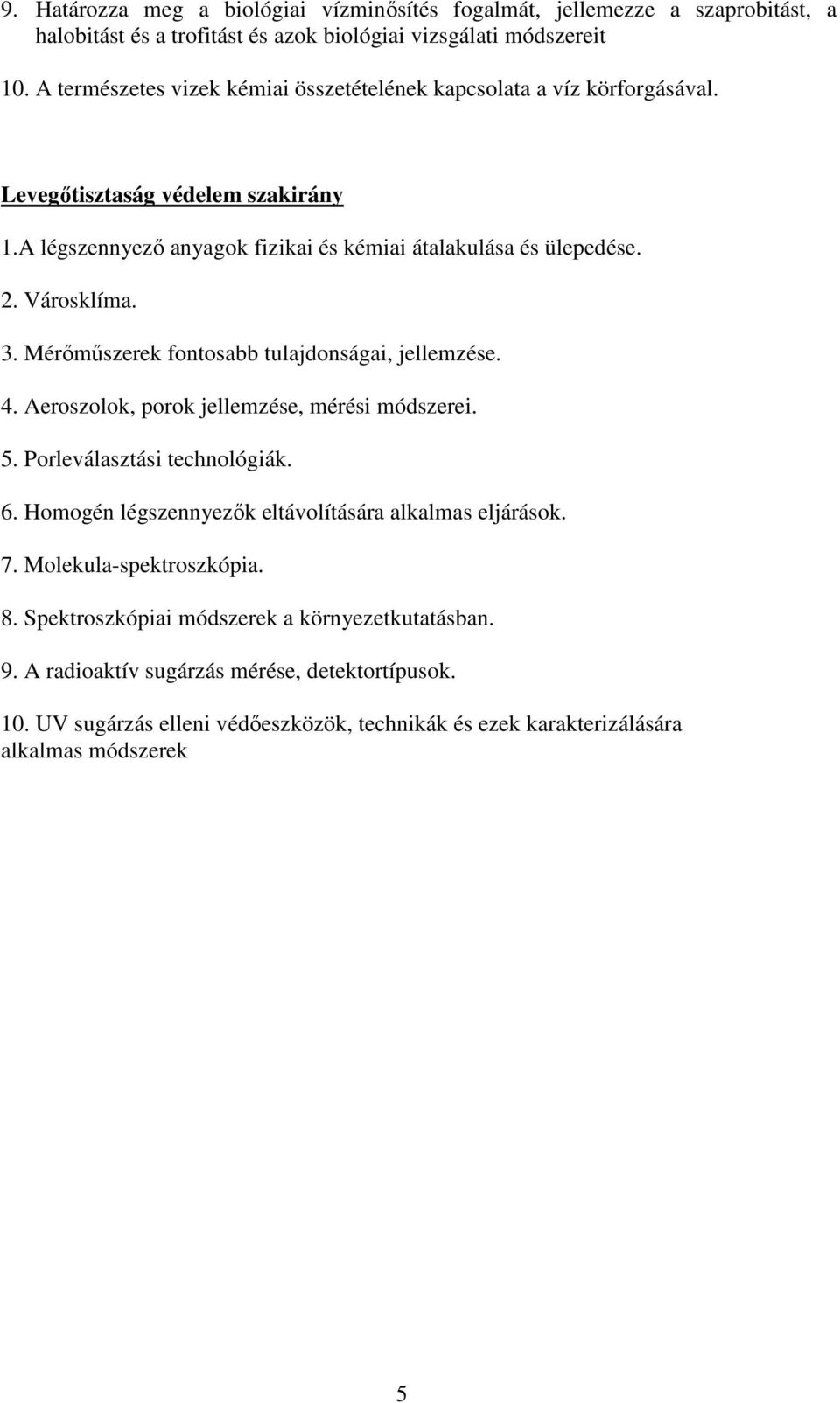 3. Mérőműszerek fontosabb tulajdonságai, jellemzése. 4. Aeroszolok, porok jellemzése, mérési módszerei. 5. Porleválasztási technológiák. 6.