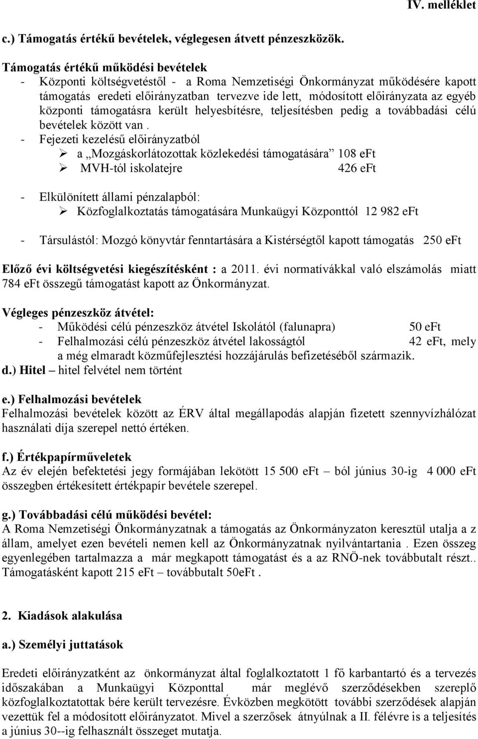 központi támogatásra került helyesbítésre, teljesítésben pedig a továbbadási célú bevételek között van.