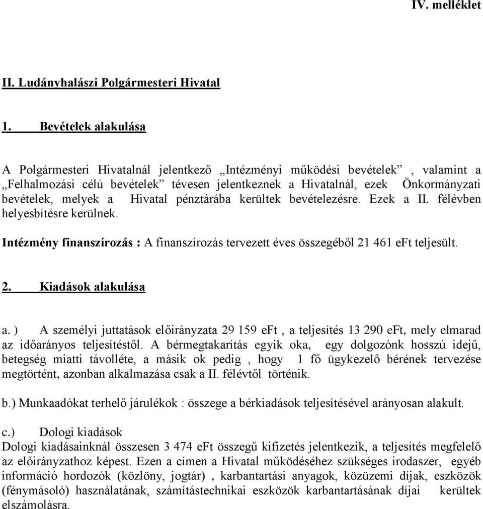 a Hivatal pénztárába kerültek bevételezésre. Ezek a II. félévben helyesbítésre kerülnek. Intézmény finanszírozás : A finanszírozás tervezett éves összegéből 21 461 eft teljesült. 2. Kiadások alakulása a.