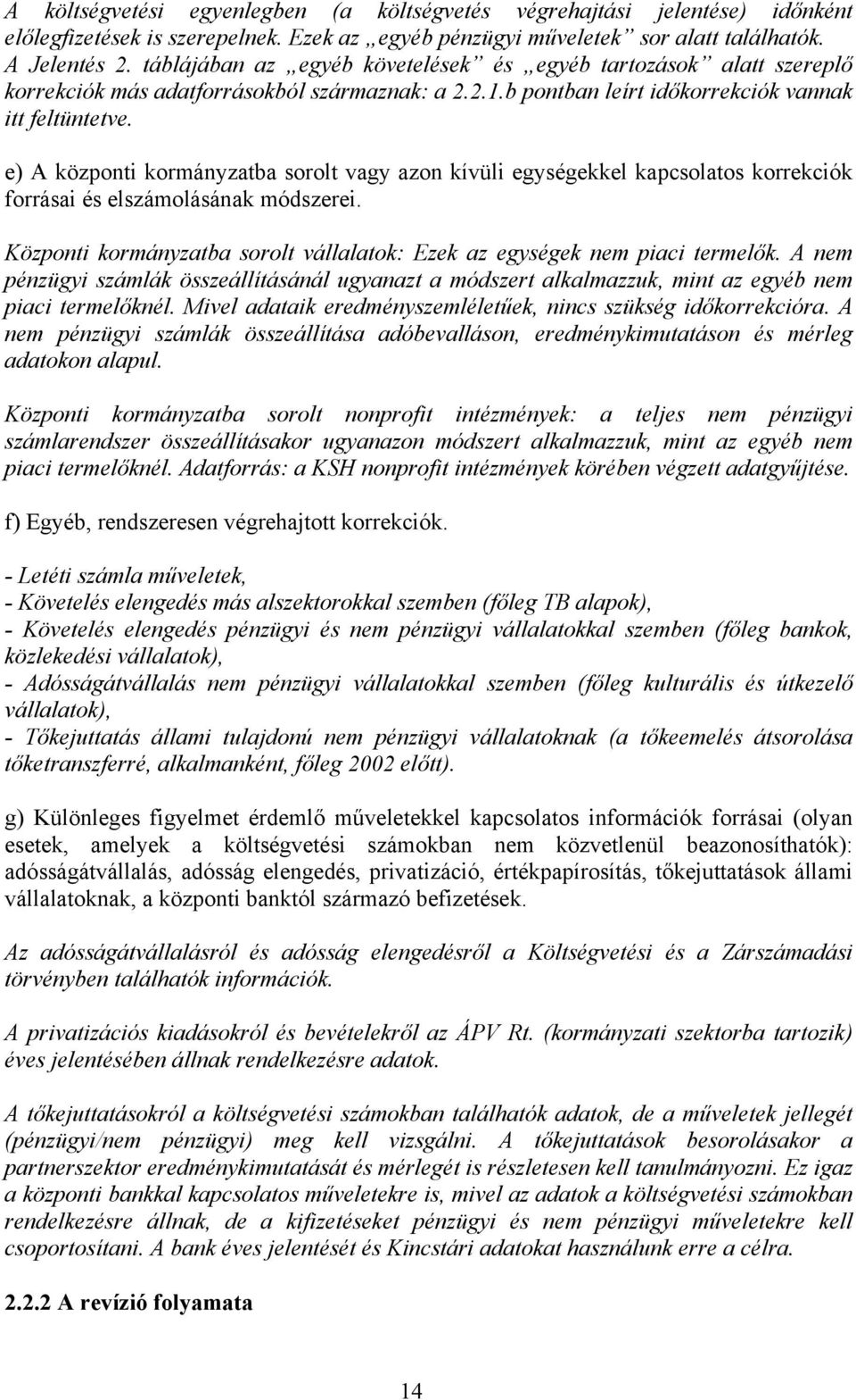 e) A központi kormányzatba sorolt vagy azon kívüli egységekkel kapcsolatos korrekciók forrásai és elszámolásának módszerei.