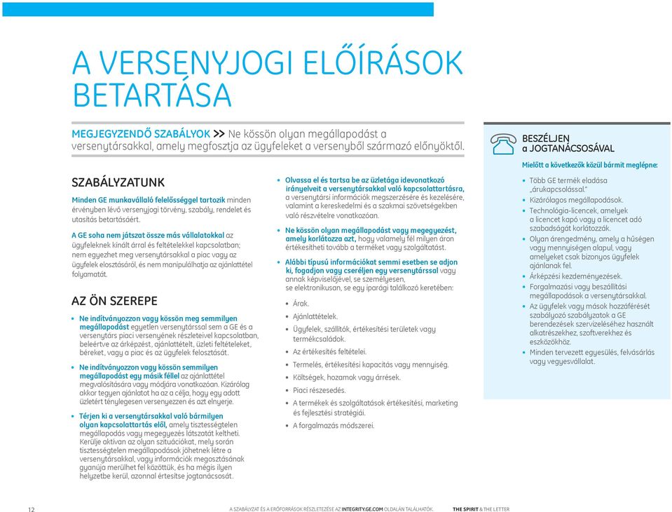 A GE soha nem játszat össze más vállalatokkal az ügyfeleknek kínált árral és feltételekkel kapcsolatban; nem egyezhet meg versenytársakkal a piac vagy az ügyfelek elosztásáról, és nem manipulálhatja