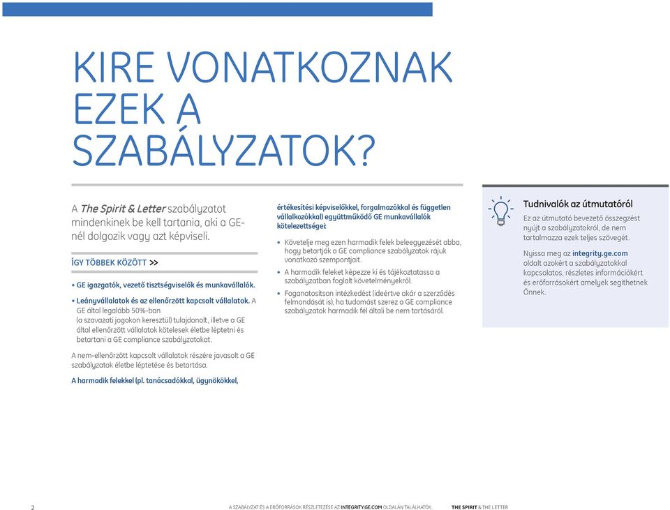 A GE által legalább 50%-ban (a szavazati jogokon keresztül) tulajdonolt, illetve a GE által ellenőrzött vállalatok kötelesek életbe léptetni és betartani a GE compliance szabályzatokat.