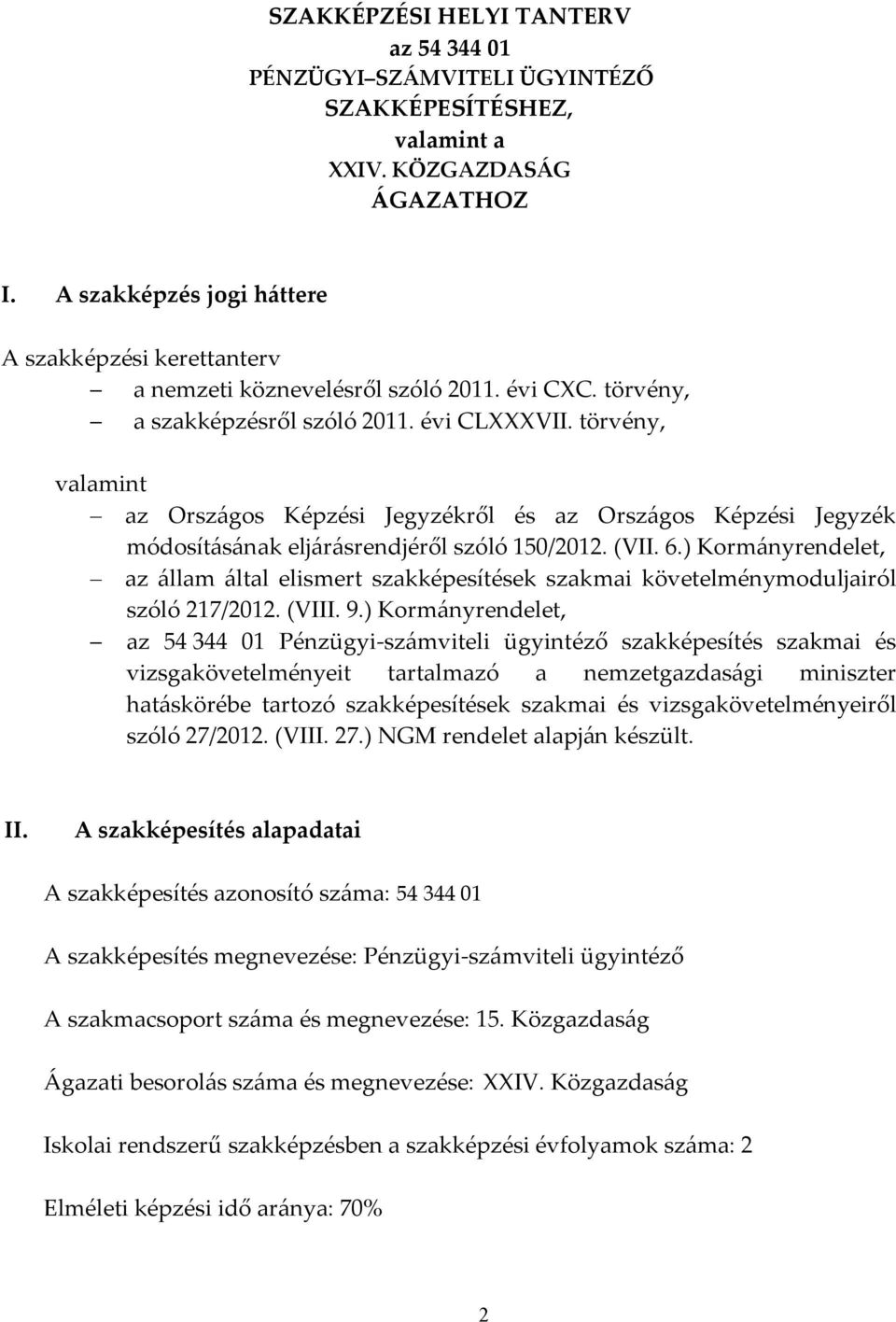 törvény, valamint az Országos Képzési Jegyzékről és az Országos Képzési Jegyzék módosításának eljárásrendjéről szóló 150/2012. (VII. 6.