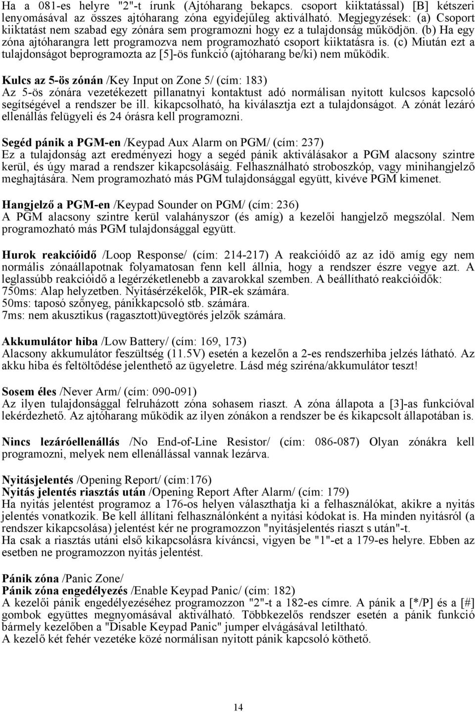 (c) Miután ezt a tulajdonságot beprogramozta az [5]-ös funkció (ajtóharang be/ki) nem működik.