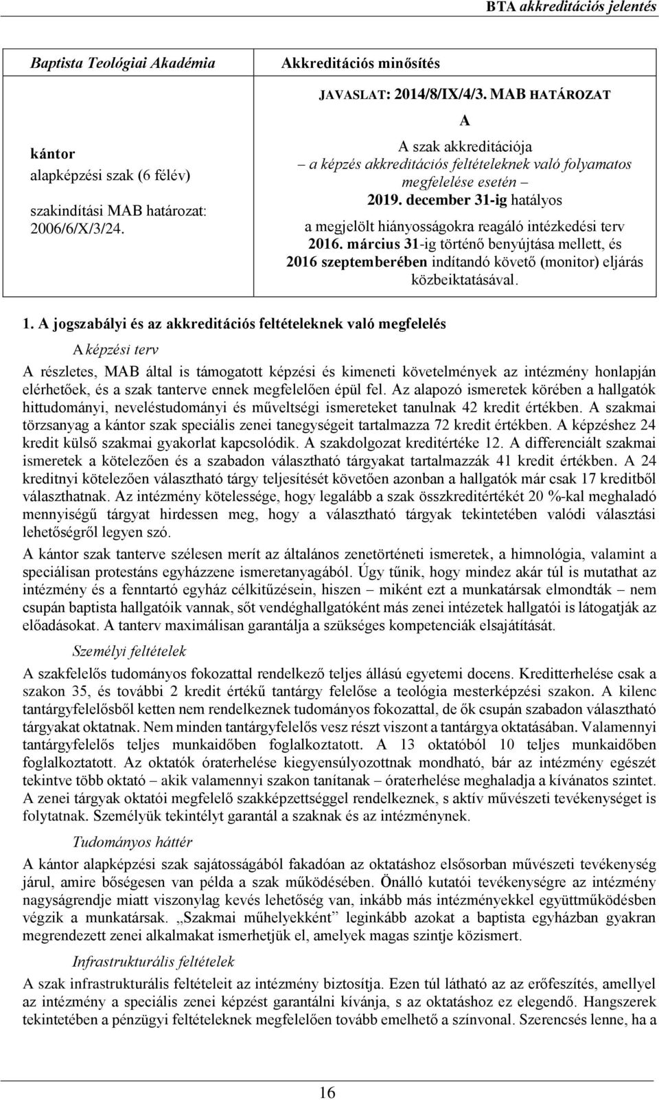 március 31-ig történő benyújtása mellett, és 2016 szeptemberében indítandó követő (monitor) eljárás közbeiktatásával. 1.