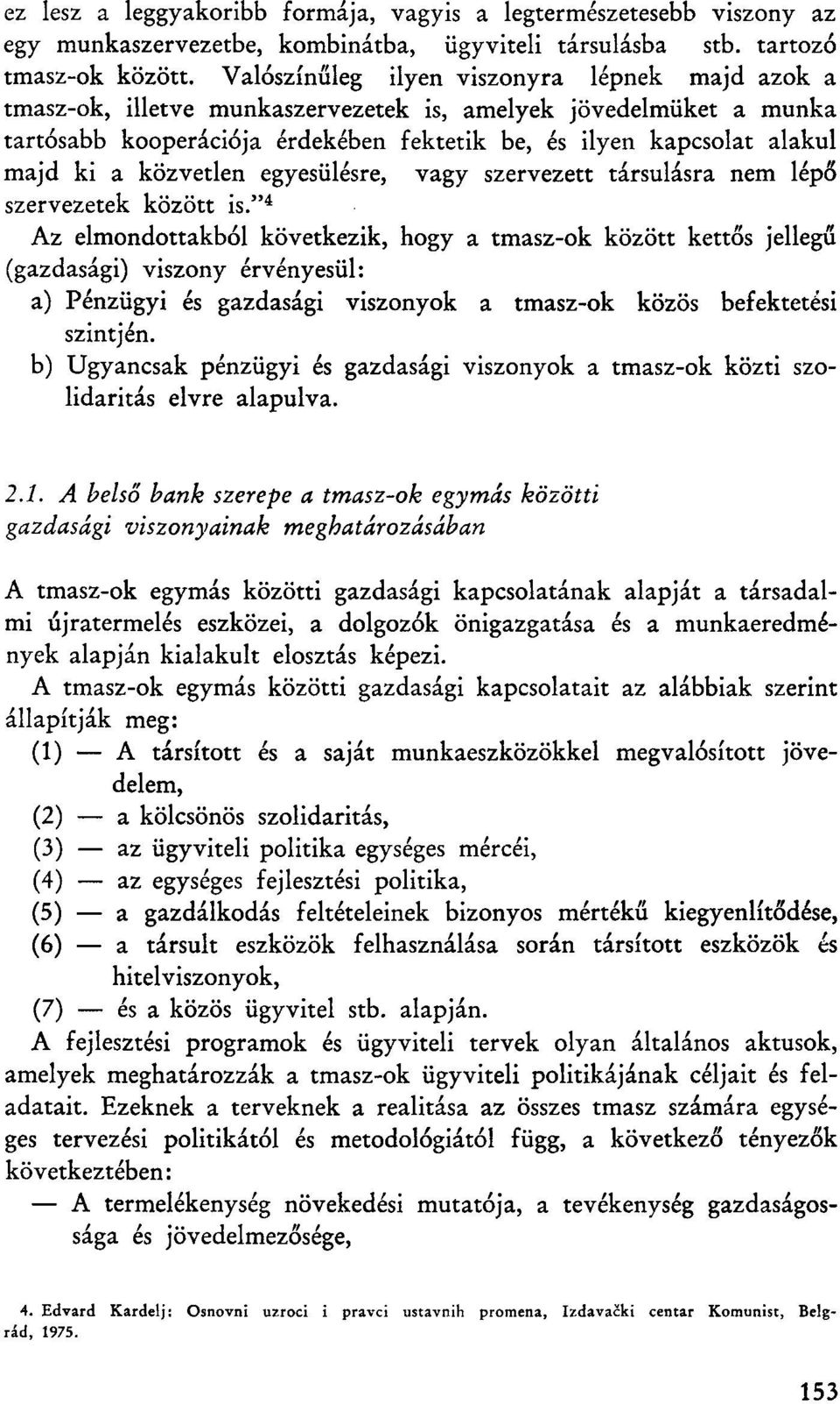 közvetlen egyesülésre, vagy szervezett társulásra nem lépő szervezetek között is.