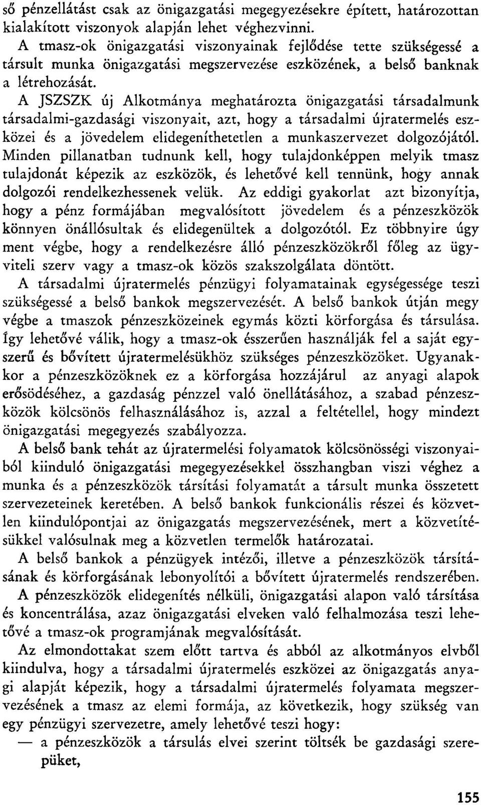 A JSZSZK új Alkotmánya meghatározta önigazgatási társadalmunk társadalmi-gazdasági viszonyait, azt, hogy a társadalmi újratermelés eszközei és a jövedelem elidegeníthetetlen a munkaszervezet