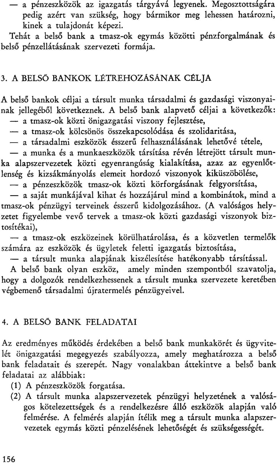 A BELSŐ BANKOK LÉTREHOZÁSÁNAK CÉLJA A belső bankok céljai a társult munka társadalmi és gazdasági viszonyainak jellegéből következnek.