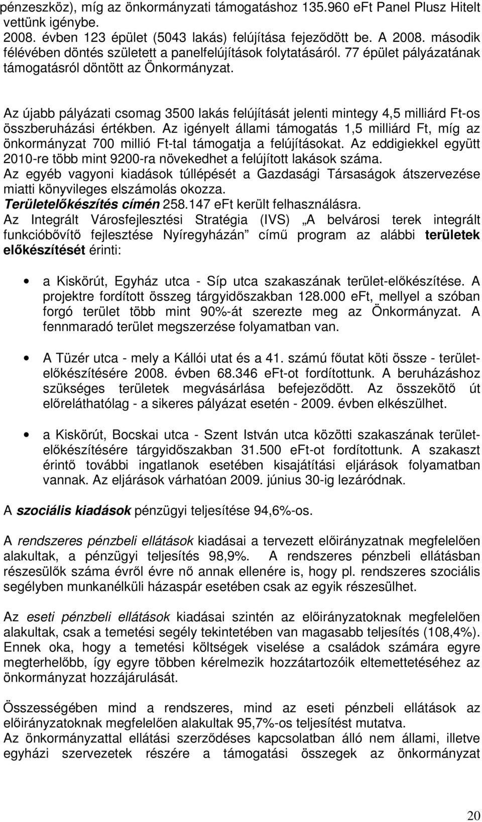 Az újabb pályázati csomag 3500 lakás felújítását jelenti mintegy 4,5 milliárd Ft-os összberuházási értékben.