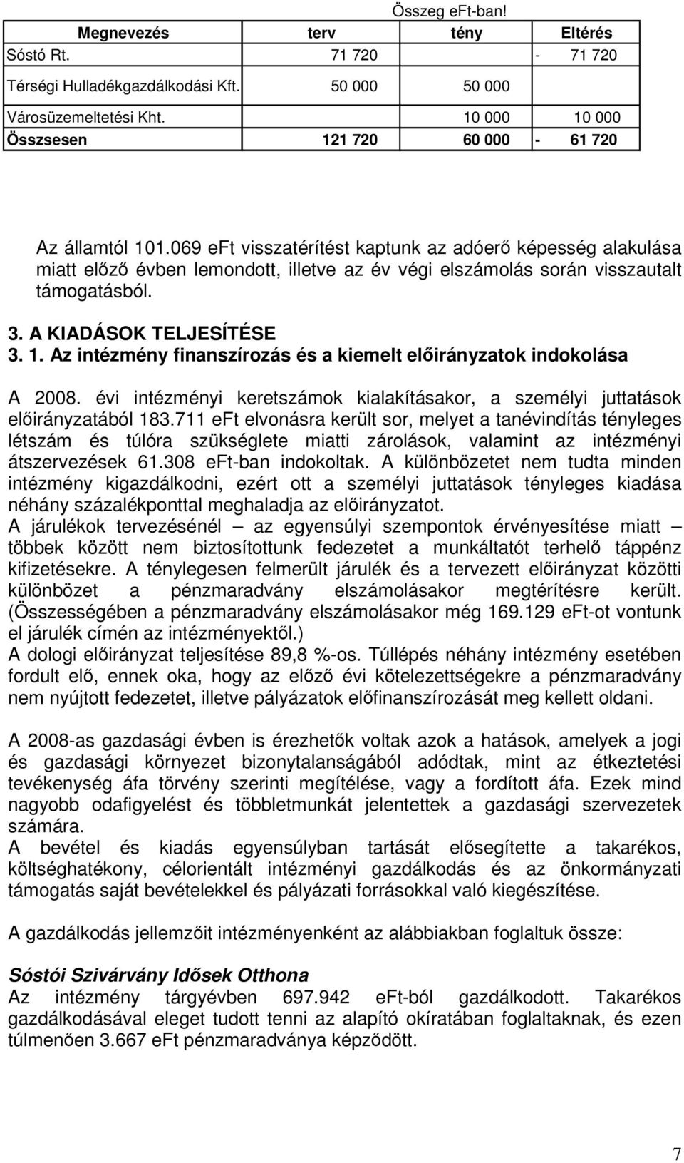 069 eft visszatérítést kaptunk az adóer képesség alakulása miatt elz évben lemondott, illetve az év végi elszámolás során visszautalt támogatásból. 3. A KIADÁSOK TELJESÍTÉSE 3. 1.