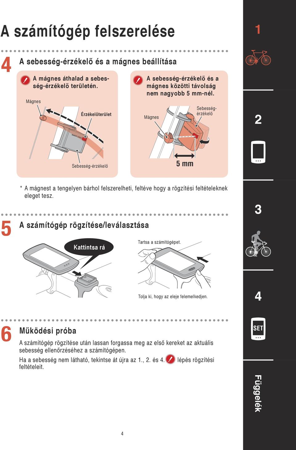 Mágnes Sebességérzékelő SENSOR ZONE Sebesség-érzékelő 5 mm 5 * A mágnest a tengelyen bárhol felszerelheti, feltéve hogy a rögzítési feltételeknek eleget tesz.