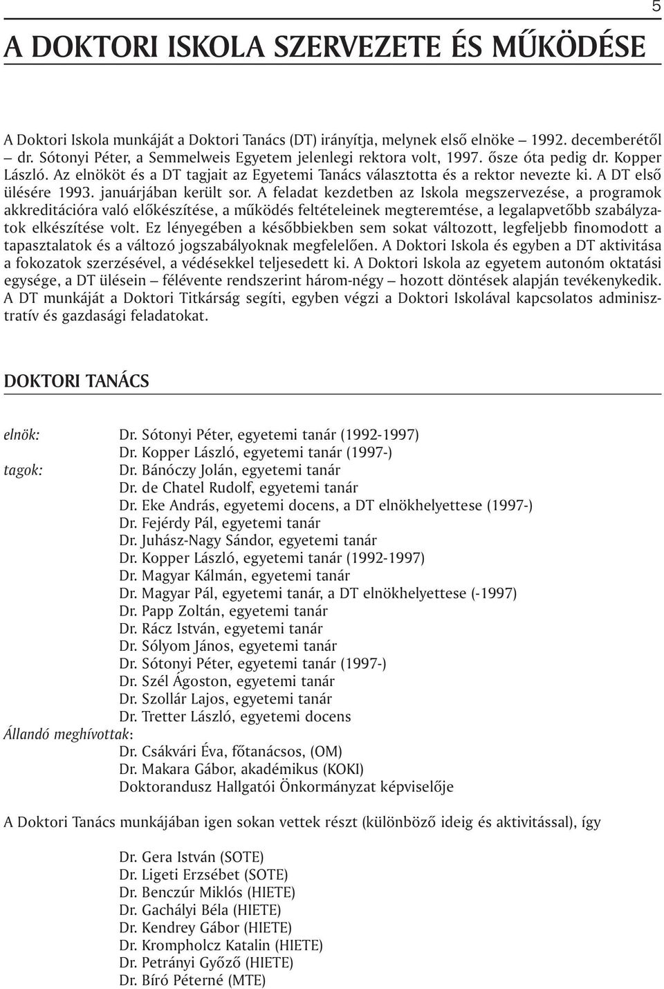 A DT elsõ ülésére 1993. januárjában került sor.