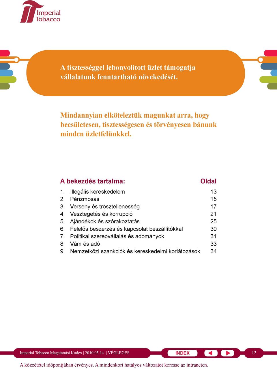 A bekezdés tartalma: Oldal 1. Illegális kereskedelem 13 2. Pénzmosás 15 3. Verseny és trösztellenesség 17 4.