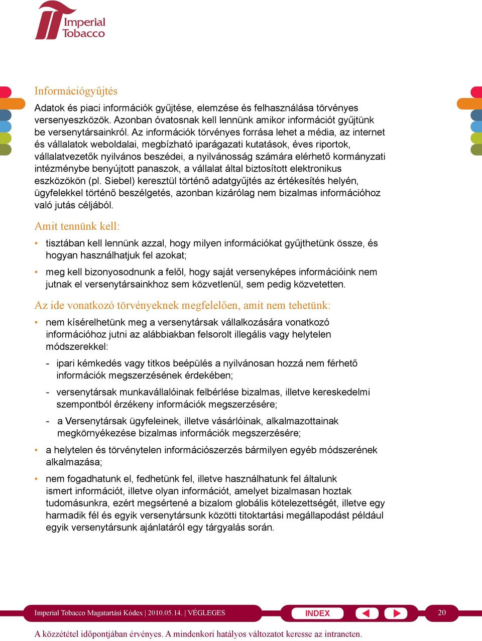 elérhető kormányzati intézménybe benyújtott panaszok, a vállalat által biztosított elektronikus eszközökön (pl.