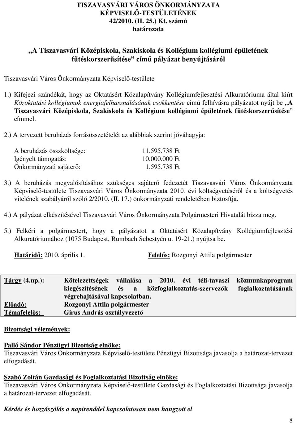 ) Kifejezi szándékát, hogy az Oktatásért Közalapítvány Kollégiumfejlesztési Alkuratóriuma által kiírt Közoktatási kollégiumok energiafelhasználásának csökkentése című felhívásra pályázatot nyújt be A