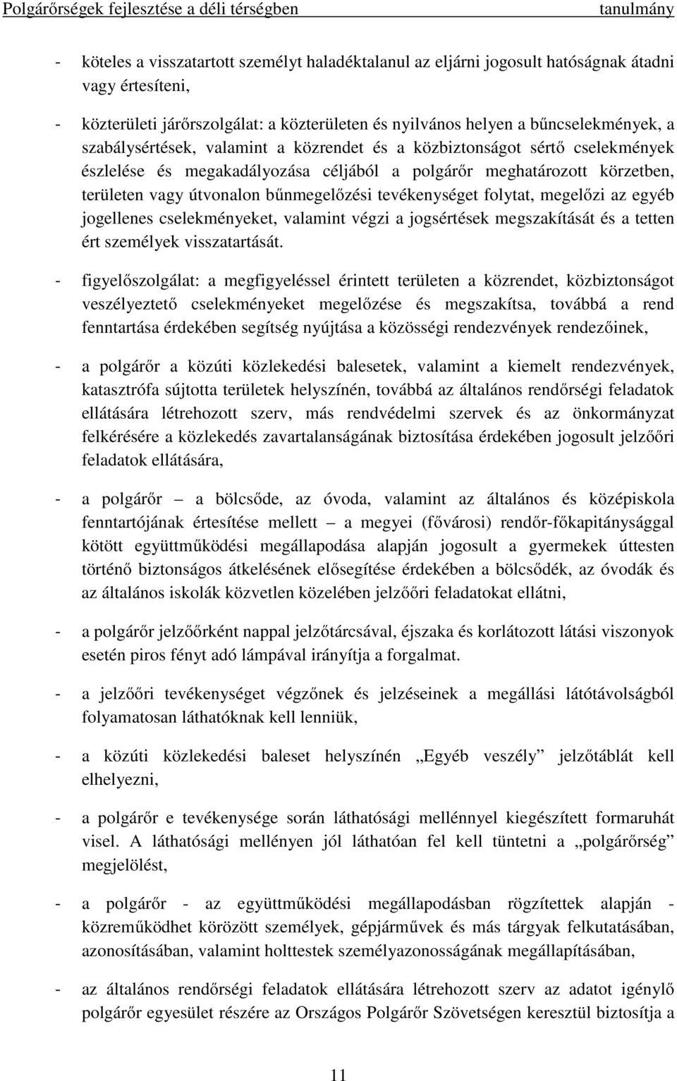 tevékenységet folytat, megelőzi az egyéb jogellenes cselekményeket, valamint végzi a jogsértések megszakítását és a tetten ért személyek visszatartását.