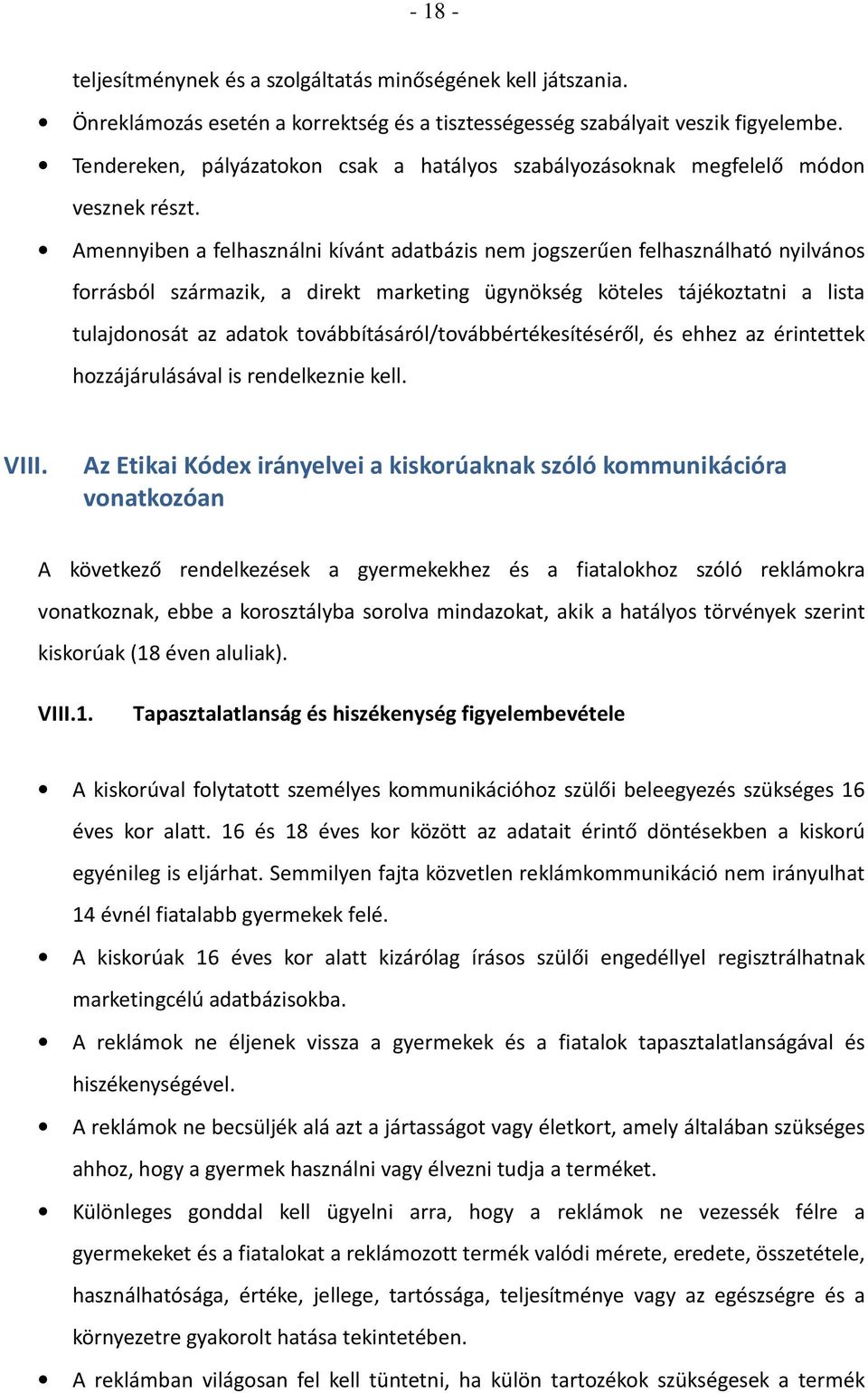 Amennyiben a felhasználni kívánt adatbázis nem jogszerűen felhasználható nyilvános forrásból származik, a direkt marketing ügynökség köteles tájékoztatni a lista tulajdonosát az adatok