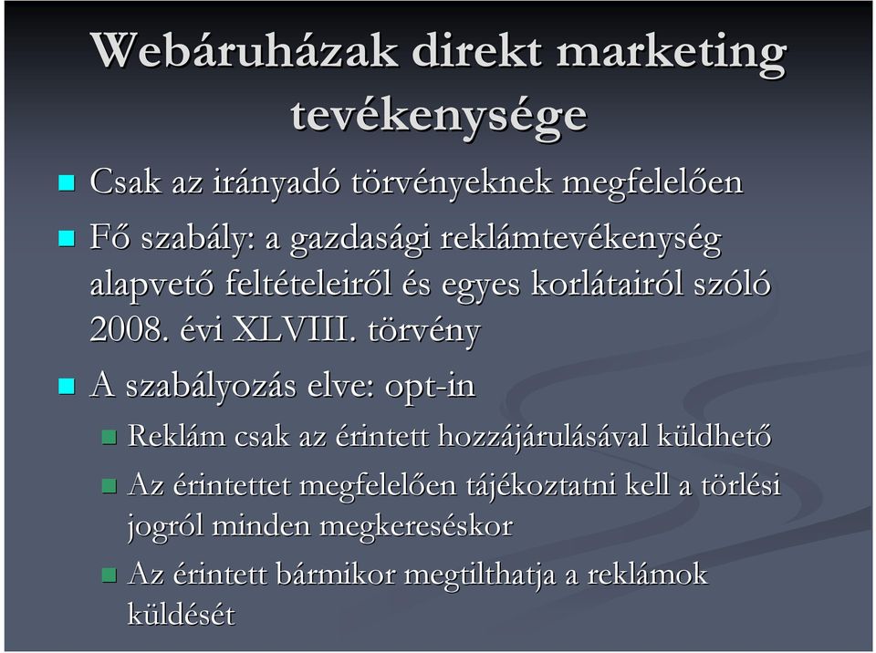 törvt rvény A szabályoz lyozás s elve: opt-in Reklám m csak az érintett hozzájárul rulásával küldhetk ldhető Az érintettet