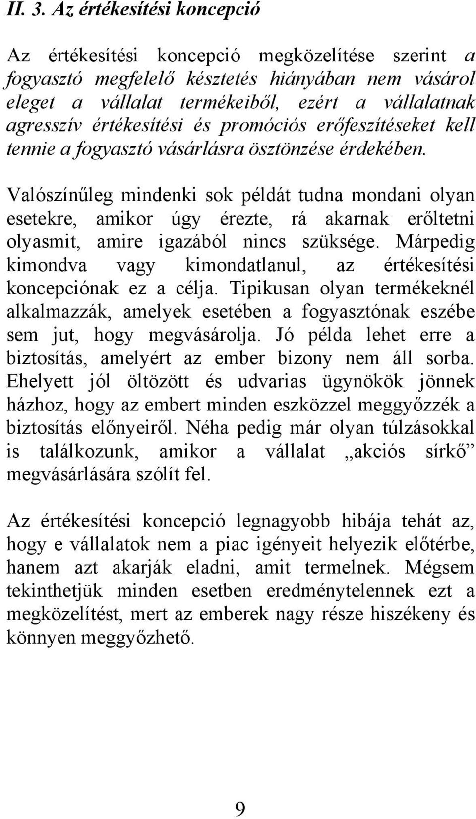 értékesítési és promóciós erőfeszítéseket kell tennie a fogyasztó vásárlásra ösztönzése érdekében.