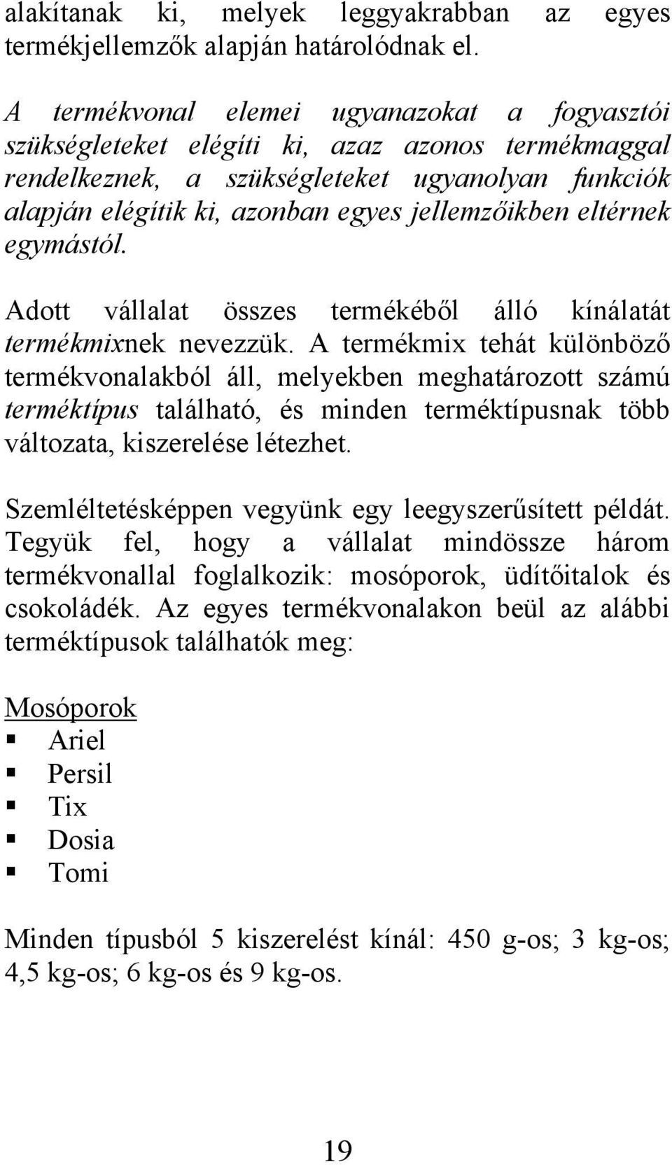 eltérnek egymástól. Adott vállalat összes termékéből álló kínálatát termékmixnek nevezzük.