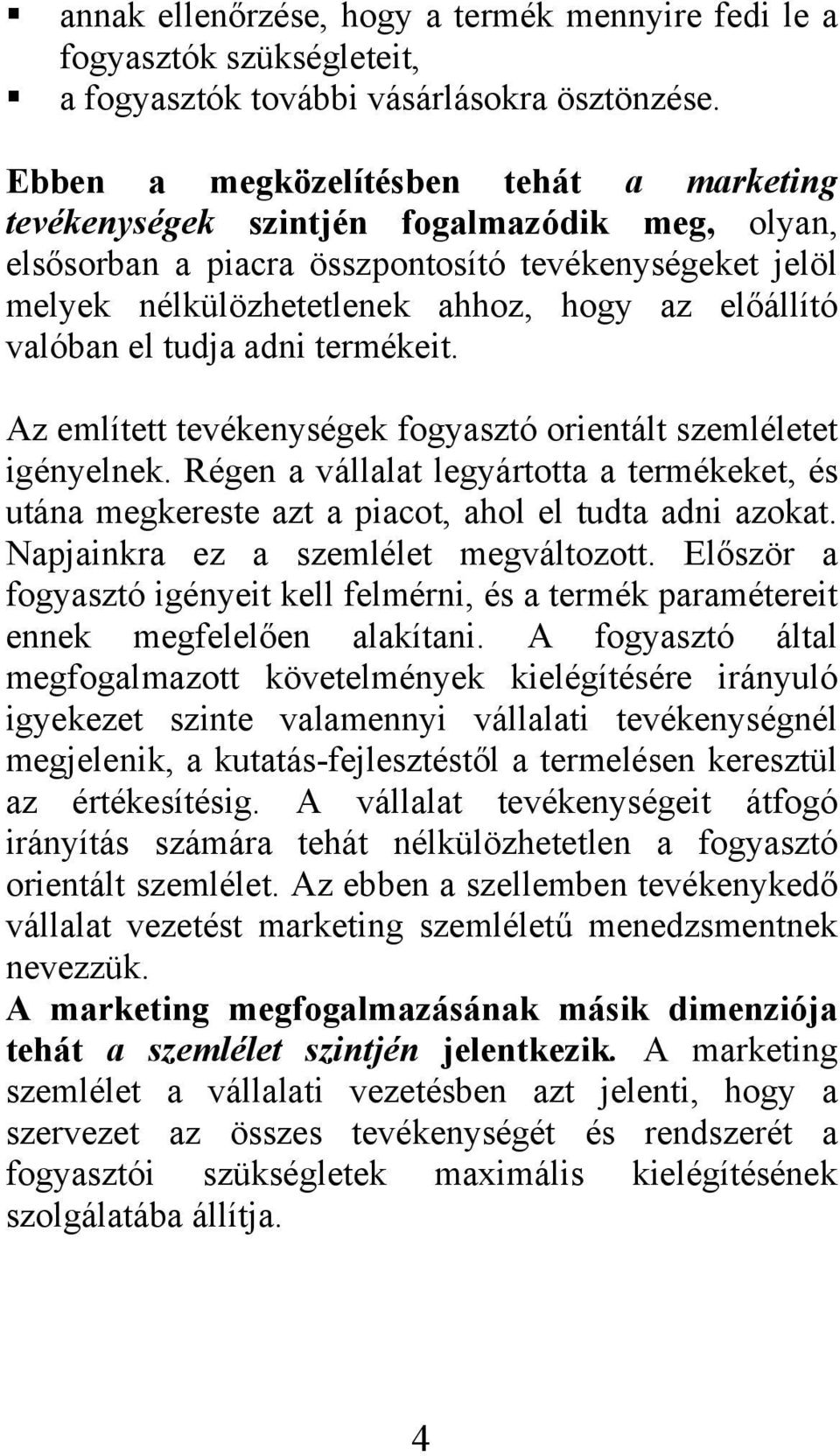 valóban el tudja adni termékeit. Az említett tevékenységek fogyasztó orientált szemléletet igényelnek.