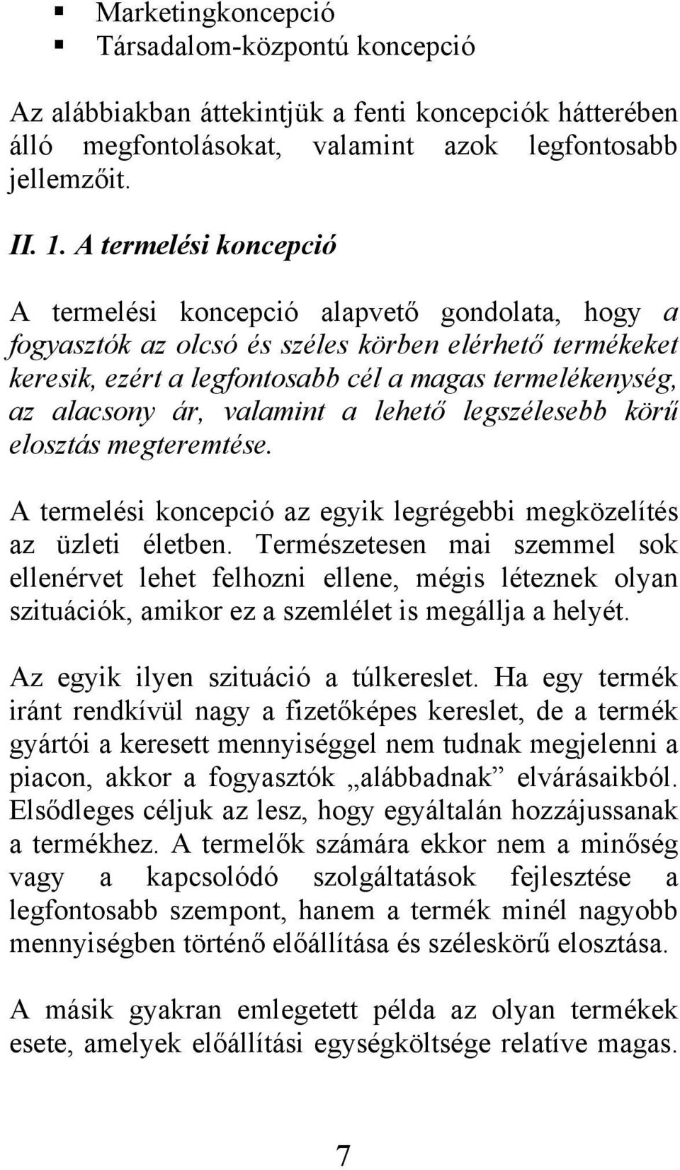 ár, valamint a lehető legszélesebb körű elosztás megteremtése. A termelési koncepció az egyik legrégebbi megközelítés az üzleti életben.